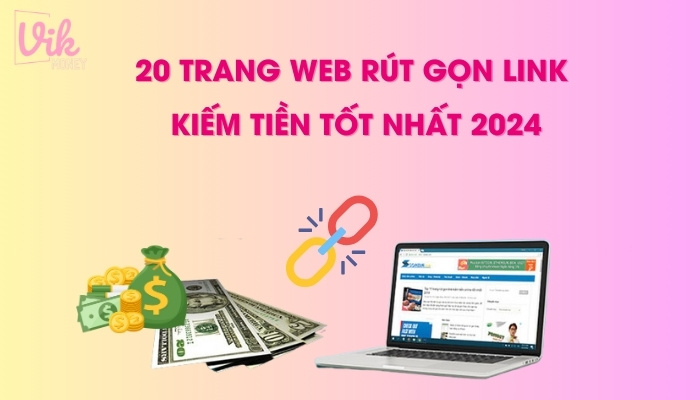 Tổng hợp 20 trang web rút gọn link kiếm tiền tốt nhất 2024