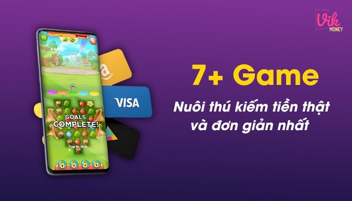 Top 7 Game nuôi thú kiếm tiền đỉnh nhất 2024