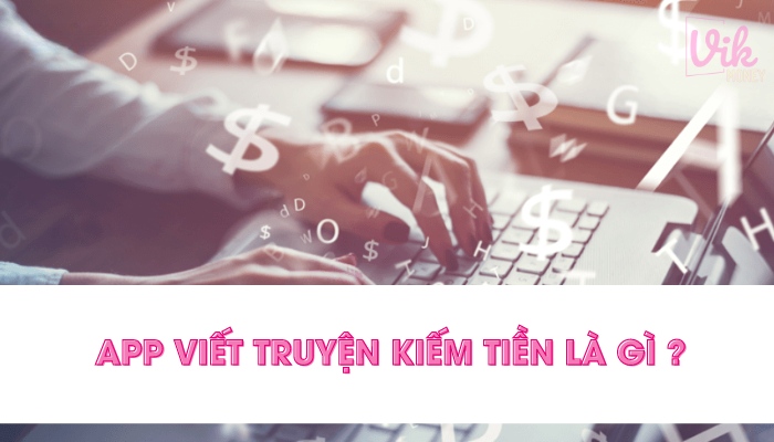 App viết truyện kiếm tiền là gì?