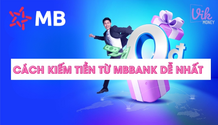 Hướng dẫn kiếm tiền từ MB Bank không cần vốn, dễ dàng