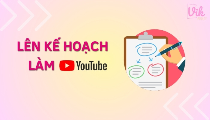 Lên kế hoạch -  Bí quyết để chinh phục YouTube