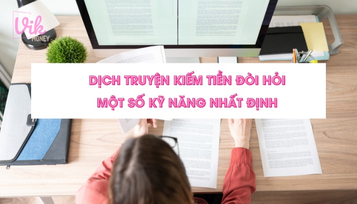 Dịch truyện kiếm tiền đòi hỏi một số kỹ năng nhất định