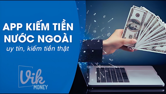 App kiếm tiền nước ngoài uy tín