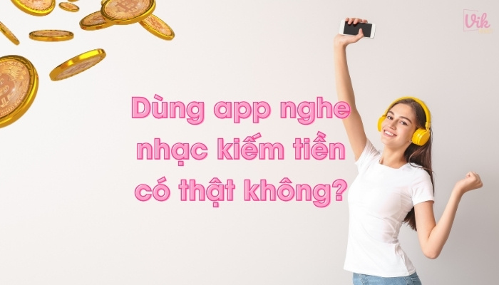 App nghe nhạc kiếm tiền có thật không?