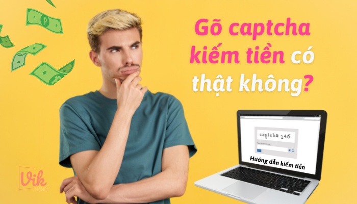 Gõ Captcha kiếm tiền có thật không?