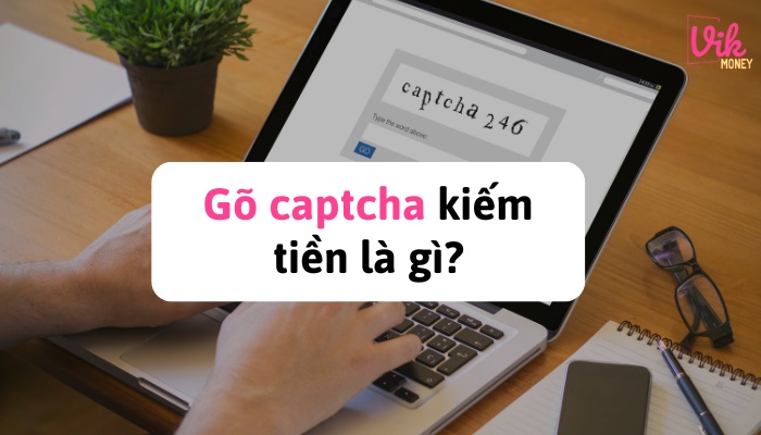 Gõ Captcha kiếm tiền là gì?