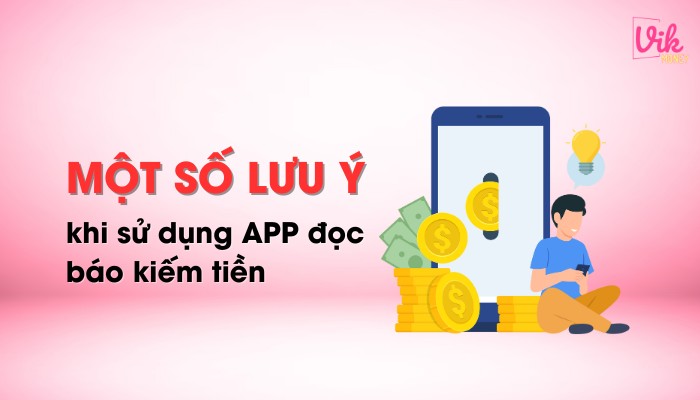 Một số lưu ý khi sử dụng App đọc báo kiếm tiền