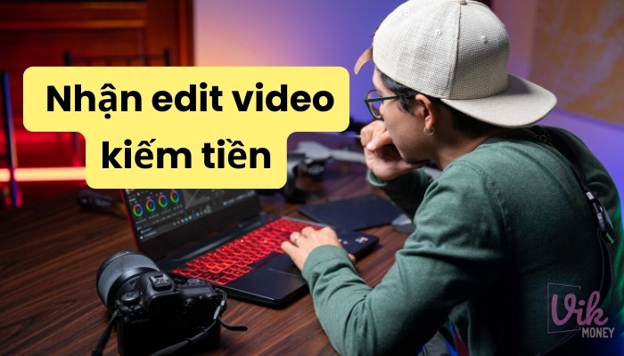 Nhận edit video kiếm tiền