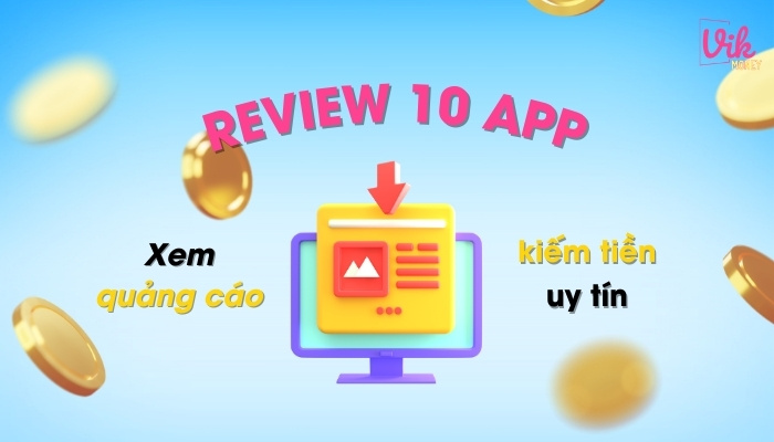 Review 10 App xem quảng cáo kiếm tiền online hot nhất 2024