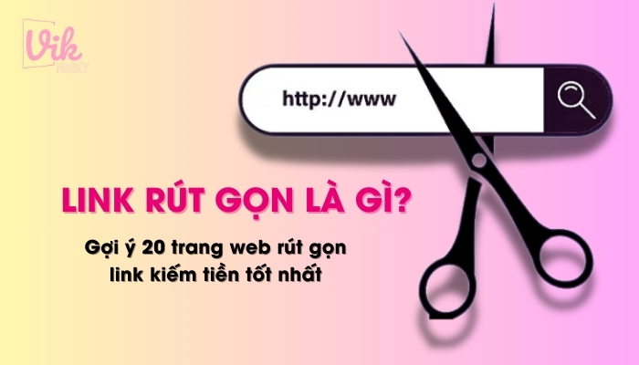 Rút gọn link kiếm tiền là gì?