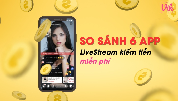 So sánh 10 APP live stream kiếm tiền miễn phí