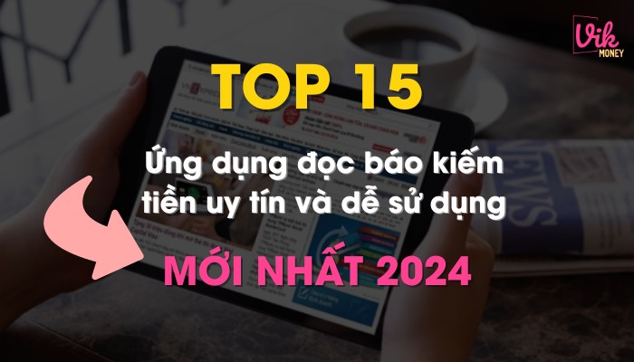 Top 15 ứng dụng đọc báo kiếm tiền mới nhất