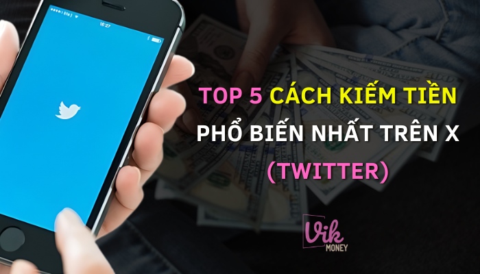 5 cách kiếm tiền trên Twitter phổ biến nhất 2024