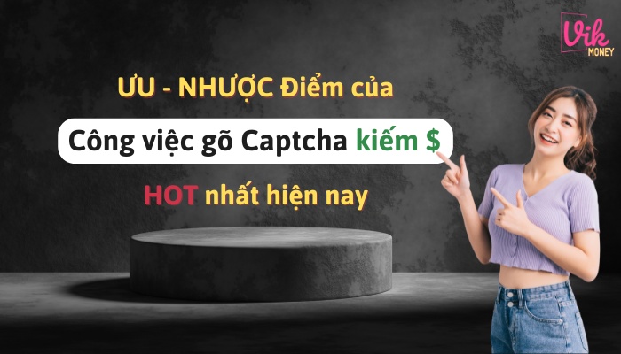 Ưu nhược điểm của công việc gõ Captcha kiếm tiền