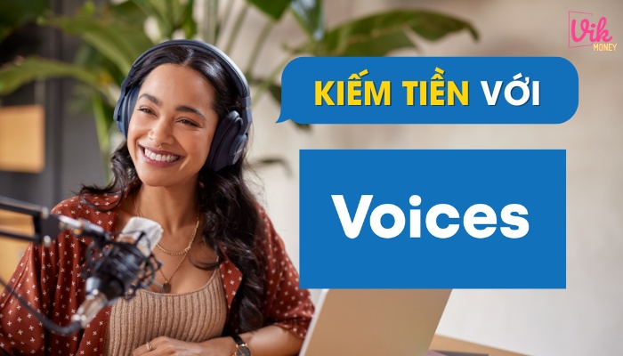 Voices - Ứng dụng kiếm tiền với giọng nói uy tín