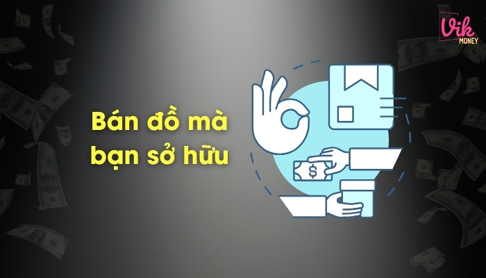 Bán đồ mà bạn sở hữu kiếm tiền