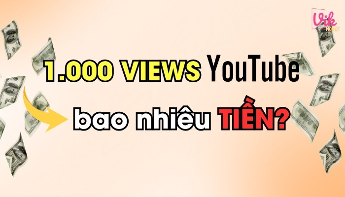 1.000 View kiếm được bao nhiêu tiền