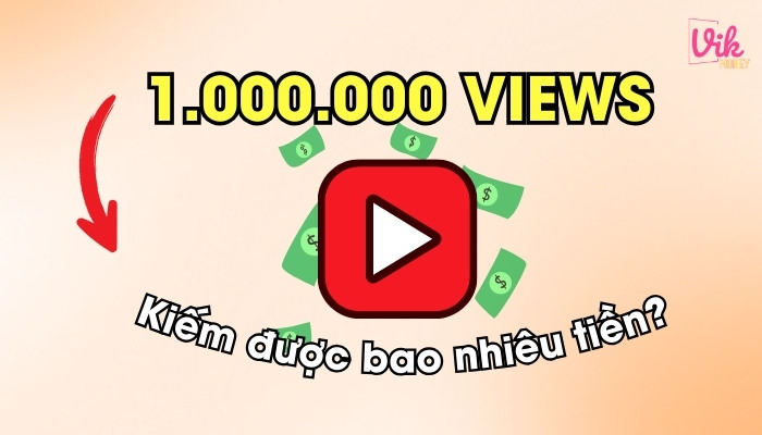 1 triệu view YouTube được bao nhiêu tiền?