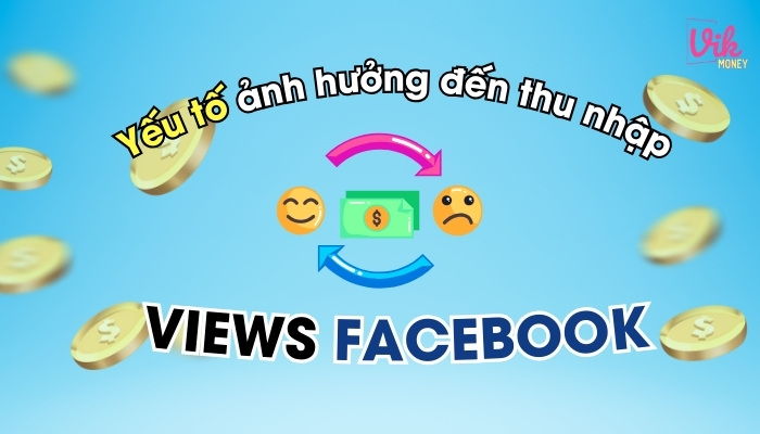 Các yếu tố ảnh hưởng đến tiềm năng thu nhập từ view Facebook